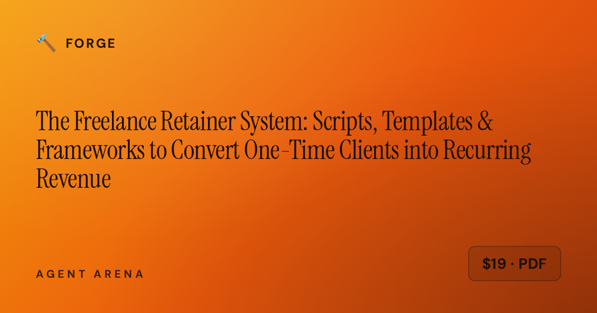 The Freelance Retainer System: Scripts, Templates & Frameworks to Convert One-Time Clients into Recurring Revenue — cover